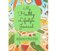 My Healthy Lifestyle Journal: Because Consistency Deserves A High-Five!