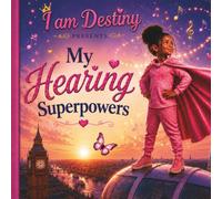 My Hearing Superpowers: I am Destiny