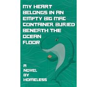 My Heart Belongs in an Empty Big Mac Container Buried Beneath the Ocean Floor