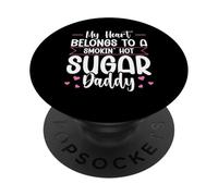 My Heart Belongs To A Smokin' Hot Sugar Daddy PopSockets Adhesive PopGrip