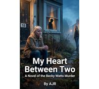 My Heart Between Two: A Novel of the Becky Watts Murder