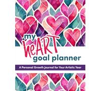 My heART Goal Planner: A Personal Growth Journal for Your Artistic Year