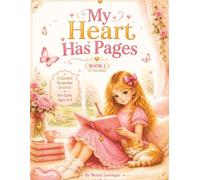 My Heart Has Pages: A Keepsake Journal For Thoughts, Memories & Big Dreams Ages 6-8