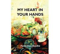 My heart in your hands: Poems from Namibia