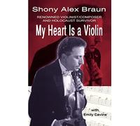 My Heart is a Violin: Reowned Violinist/composer and Holocaust Survivor