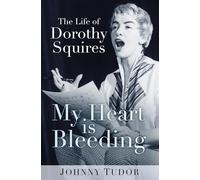 My Heart is Bleeding: The Life of Dorothy Squires