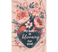 My Heart Is Blooming For You: Journal Gift Book for Boyfriend or Girlfriend, Husband or Wife, Bride & Groom, or Couples I Love You Gifts Notebook, Love Journal, Valentines Day 6x9 in Notebook