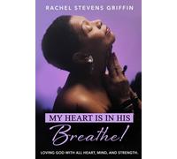 My Heart Is In His, Breathe!: Loving God With All Heart, Mind, And Strength