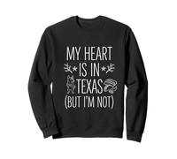 My Heart Is in Texas (But I Am Not) - Texan Souvenir Sweatshirt