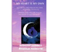 My heart is my own: Deutsche und Englische Lyrik mit Übersetzung / German and English Poetry with translation