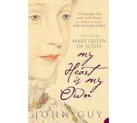 My Heart is My Own: The Life of Mary Queen of Scots