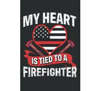 My Heart Is Tied to a Firefighter Fireman Husband Wife: Notebook: Planner, Diary, 6x9 120 Pages, Lined College Ruled Paper, Journal, Matte Finish Cover