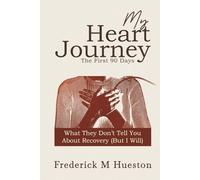 My Heart Journey, The First 90 Days: What They Don’t Tell You About Recovery (But I Will)