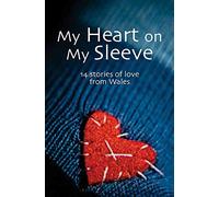 My Heart on My Sleeve : 14 Stories of Love from Wales