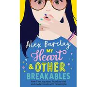 My Heart & Other Breakables: How I lost my mum, found my dad, and made friends with catastrophe: A funny diary novel about friendship and family