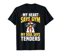My Heart Says Gym My Soul Says Chicken Tender T-Shirt
