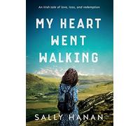 My Heart Went Walking: An Irish tale of love, loss, and redemption