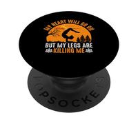 My Heart Will Go On But My Legs Are Killing Me PopSockets Adhesive PopGrip