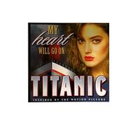 My Heart Will Go On: Inspired by the motion picture Titanic