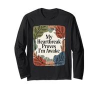 My Heartbreak Proves I'm Awake Climate Change Aware Long Sleeve T-Shirt