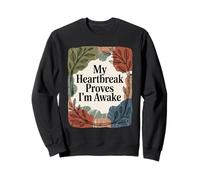My Heartbreak Proves I'm Awake Climate Change Aware Sweatshirt