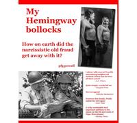 My Hemingway bollocks: How on earth did the narcissistic old fraud get away with it?