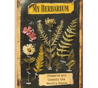 My Herbarium- Botanical Notebook to Preserve Pressed Flowers, Leaves & Dried Plants: Botanical Journal | Wildflower Collector | 50 Specimen Pages with ... Gardeners | Large A4 Format | 110 Pages |