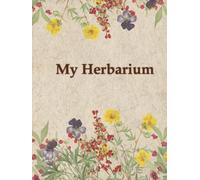 My Herbarium: Specimen Collector’s Notebook for Pressed Flowers, Leaves & Plants - A4, 110 Pages | 53 Specimen Pages to Secure Your Dried Plants | ... Print Paper | Plant Collecting Journal