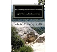 My Heritage- Memories of Growing up in Guyana, South America: Volume 1