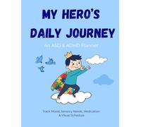 My Hero’s Daily Journey: An ASD & ADHD Supportive Daily Planner for Kids | Track Mood, Sensory Needs, Medication & Visual Schedule