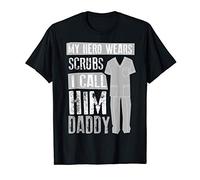 My Hero s Scrubs I Call Him Daddy | Cool Daughter Gift T-Shirt