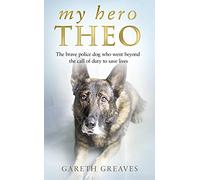 My Hero Theo: The brave police dog who went beyond the call of duty to save lives