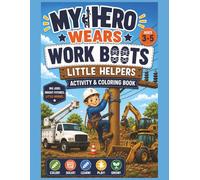My Hero Wears Work Boots: Little Helpers Activity & Coloring Book Ages 3-5