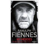 My Heroes: Extraordinary Courage, Exceptional People by Ranulph Fiennes (27-Sep-2012) Paperback