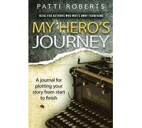My Hero's Journey: A Journal: Volume 1 (Writers and Authors)