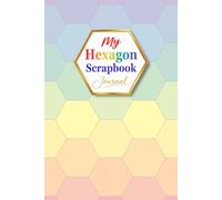 My Hexagon Scrapbook Journal: A First-Rate Gifts Creation | A Fun & Relaxing 2-Inch (5.08 cm) Paper Punch Journal for Junk Journaling, Mosaics, ... Turn Everyday Paper into Colorful Collections