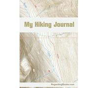 My Hiking Journal: A 200 page logbook for personalizing details and interesting facts about trails you've hiked