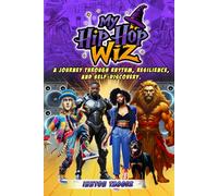 My Hip-Hop Wiz: A journey through rhythm, resilience, and self-discovery.
