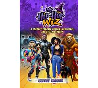 My Hip-Hop Wiz: A journey through rhythm, resilience, and self-discovery.