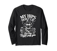 My HIPS Dont Lie But They Might Sass You Long Sleeve T-Shirt