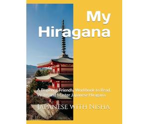 My Hiragana: A Beginner-Friendly Workbook to Read, Write, and Master Japanese Hiragana
