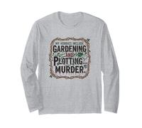 My Hobbies Include Gardening and Plotting Murder Garden Long Sleeve T-Shirt