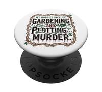 My Hobbies Include Gardening And Plotting Murder Garden PopSockets Adhesive PopGrip