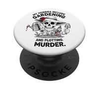 My Hobbies Include Gardening And Plotting Murder Garden PopSockets Adhesive PopGrip