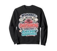 My Hobbies Include Overthinking Funny Anxious Mind Quote Sweatshirt