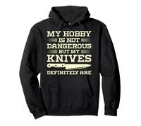 My Hobby Is Not Dangerous But My Knives Definitely Are Pullover Hoodie