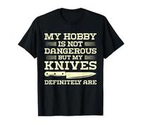 My Hobby is Not Dangerous But My Knives Definitely are T-Shirt
