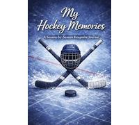My Hockey Memories: A Season-By-Season Keepsake Journal