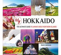 My Hokkaido: The Ultimate Guide to Japan's Great Northe - Hardback NEW Jamieson,