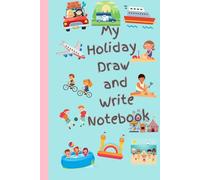 My Holiday Draw and Write Notebook: A Mix of Pages with Lines on Bottom and Blank Drawing Space on Top and Full Blank Pages